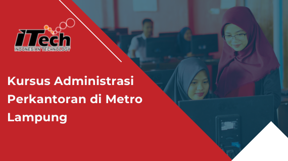 Kursus Administrasi Perkantoran di Metro Lampung