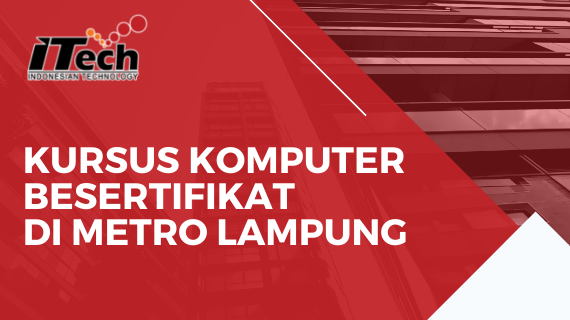 KURSUS KOMPUTER BESERTIFIKAT DI METRO LAMPUNG
