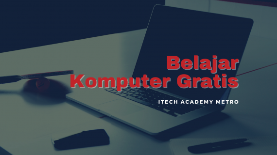 Belajar Komputer Gratis | Kursus Komputer | ITech Metro