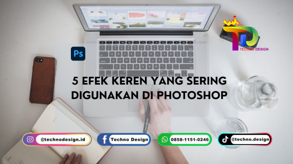 5 Efek Keren yang sering digunakan di Photoshop
