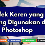 5 Efek Keren Yang Sering Digunakan di Photoshop