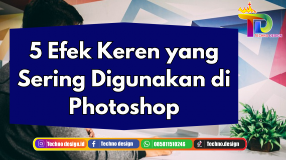 5 Efek Keren Yang Sering Digunakan di Photoshop