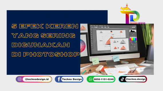 5 Efek Keren Yang Sering Digunakan Di Photoshop