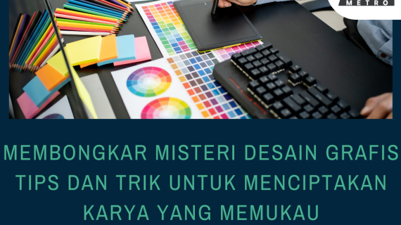Membongkar Misteri Desain Grafis Tips dan Trik untuk Menciptakan Karya yang Memukau