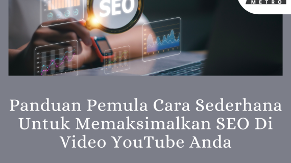 Panduan Pemula Cara Sederhana Untuk Memaksimalkan SEO Di Video YouTube Anda