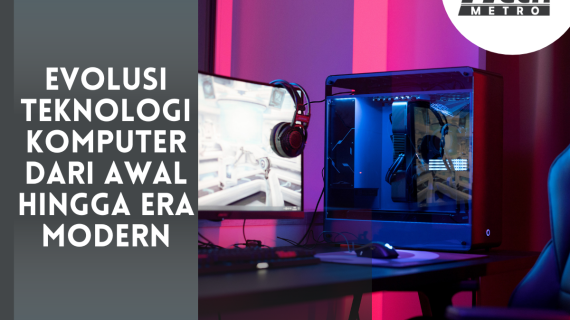 Evolusi Teknologi Komputer dari Awal Hingga Era Modern