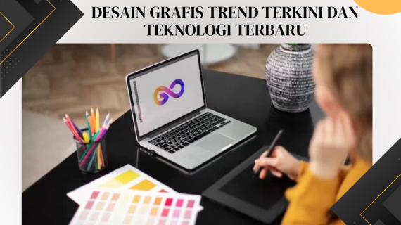 Desain Grafis Trend Terkini dan Teknologi Terbaru