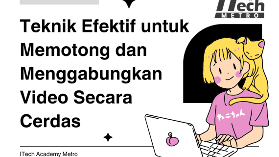 Teknik Efektif untuk Memotong, Menggabungkan, dan Mengedit Video Secara Cerdas