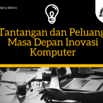 Tantangan dan Peluang: Masa Depan Inovasi Komputer