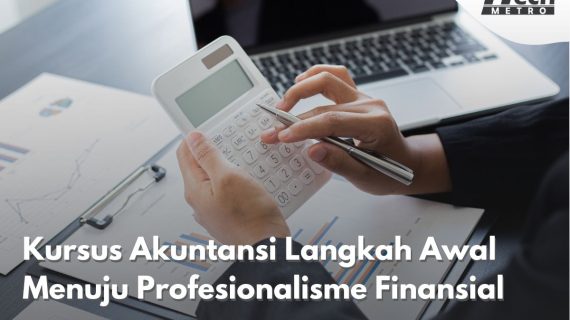 Kursus Akuntansi Langkah Awal Menuju Profesionalisme Finansial