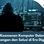 Keamanan Komputer Dalam Tantangan dan Solusi di Era Digital