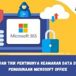Tips dan Trik Pentingnya Keamanan Data dalam Penggunaan Microsoft Office