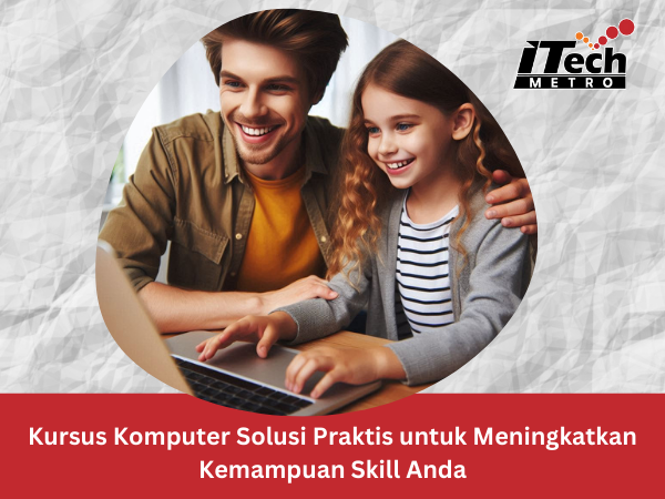 Kursus Komputer Solusi Praktis untuk Meningkatkan Kemampuan Skill Anda